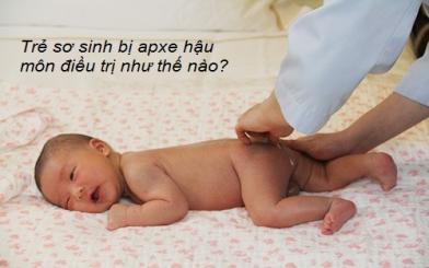 Trẻ sơ sinh bị áp xe hậu môn điều trị như thế nào?