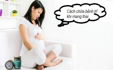 Cách chữa bệnh trĩ khi mang thai